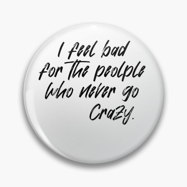 Item preview, I feel bad for the people who never go crazy. designed and sold by VicFreedomind.