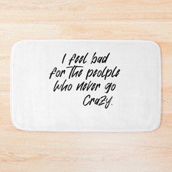 Item preview, I feel bad for the people who never go crazy. designed and sold by VicFreedomind.