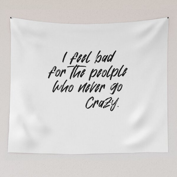 Item preview, I feel bad for the people who never go crazy. designed and sold by VicFreedomind.