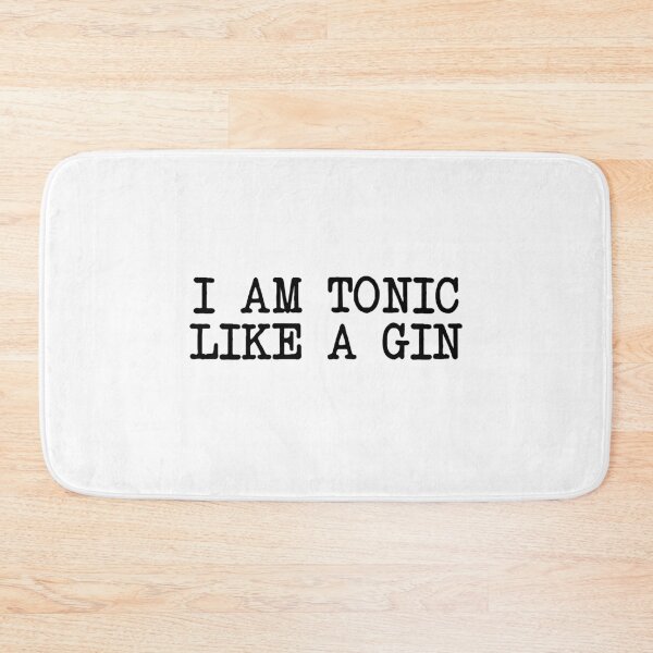 Item preview, I am tonic like a gin designed and sold by VicFreedomind.