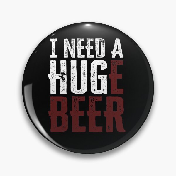 Item preview, I NEED A HUGe beer designed and sold by FuntasticDez.
