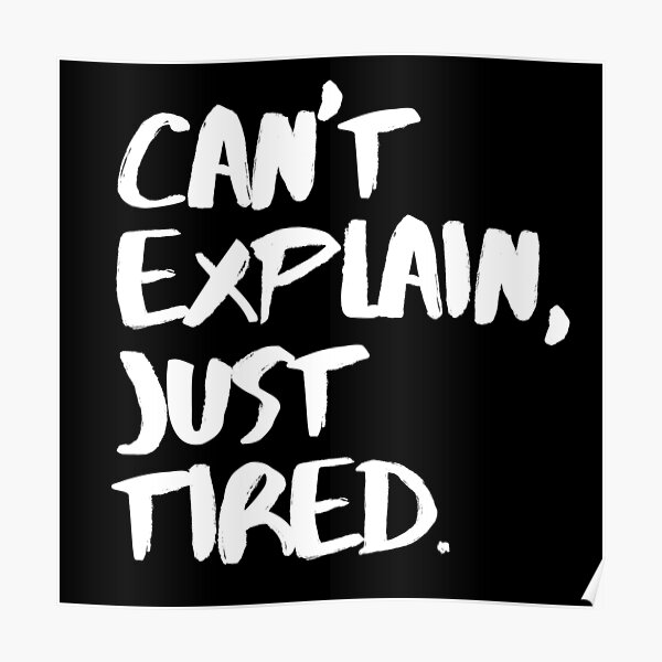 Funny Tired Quotes Posters Redbubble