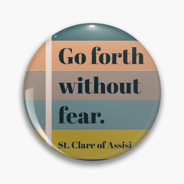 Item preview, Go Forth Without Fear - St. Clare Quote designed and sold by bethmcmillian.