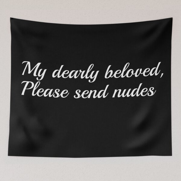 Item preview, My dearly beloved, Please send nudes designed and sold by Snilfen.