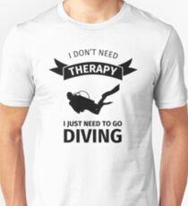 I don't need therapy I just need to go diving Slim Fit T-Shirt
