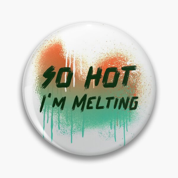 Item preview, so hot, i'm melting designed and sold by GttP.