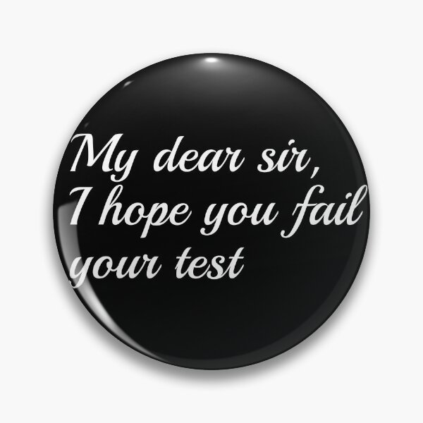 Item preview, My dear sir, I hope you fail your test designed and sold by Snilfen.