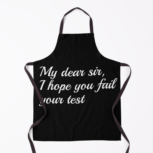 Item preview, My dear sir, I hope you fail your test designed and sold by Snilfen.