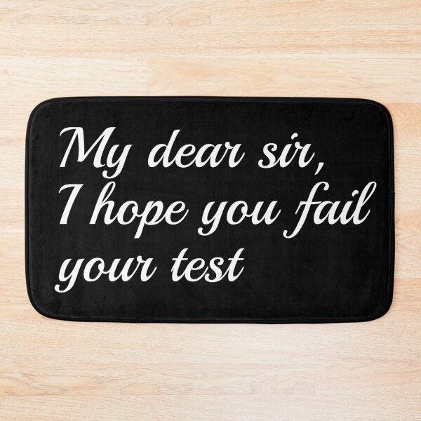 Item preview, My dear sir, I hope you fail your test designed and sold by Snilfen.