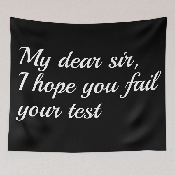 Item preview, My dear sir, I hope you fail your test designed and sold by Snilfen.