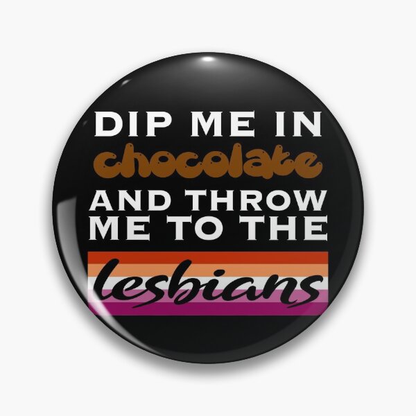 Item preview, Dip me in chocolate and throw me to the lesbians designed and sold by DotorEaon.