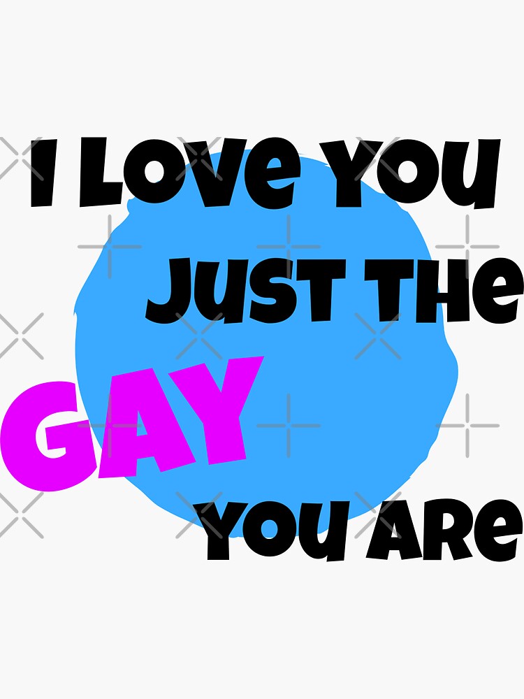 "Just the gay you are" Sticker for Sale by appareltolove Redbubble