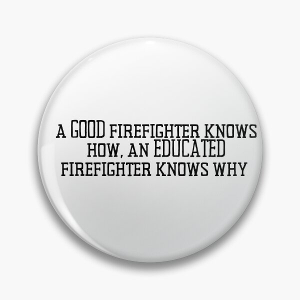 Item preview, A Good Firefighter Knows How, an Educated Firefighter Knows Why Firefighter Quote designed and sold by BrushtruckBren.