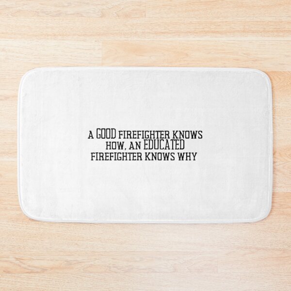 Item preview, A Good Firefighter Knows How, an Educated Firefighter Knows Why Firefighter Quote designed and sold by BrushtruckBren.