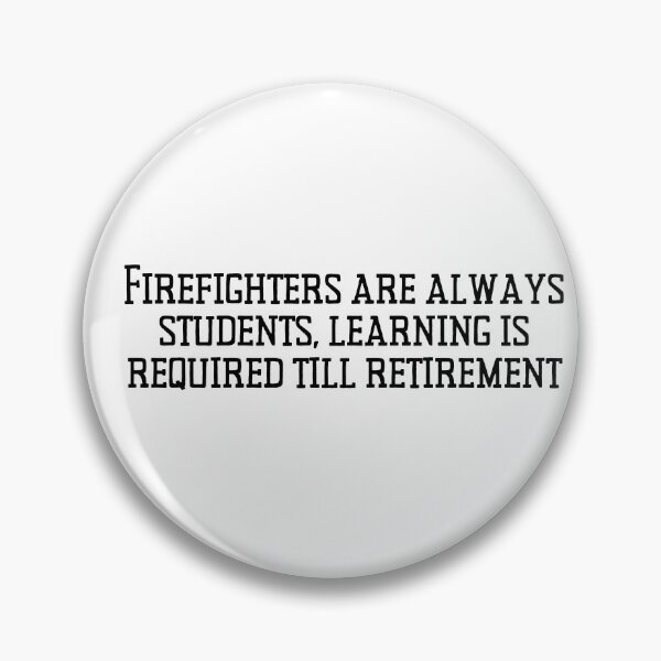 Item preview, Firefighters are Always Students, Learning is Required till Retirement Firefighter Quote designed and sold by BrushtruckBren.