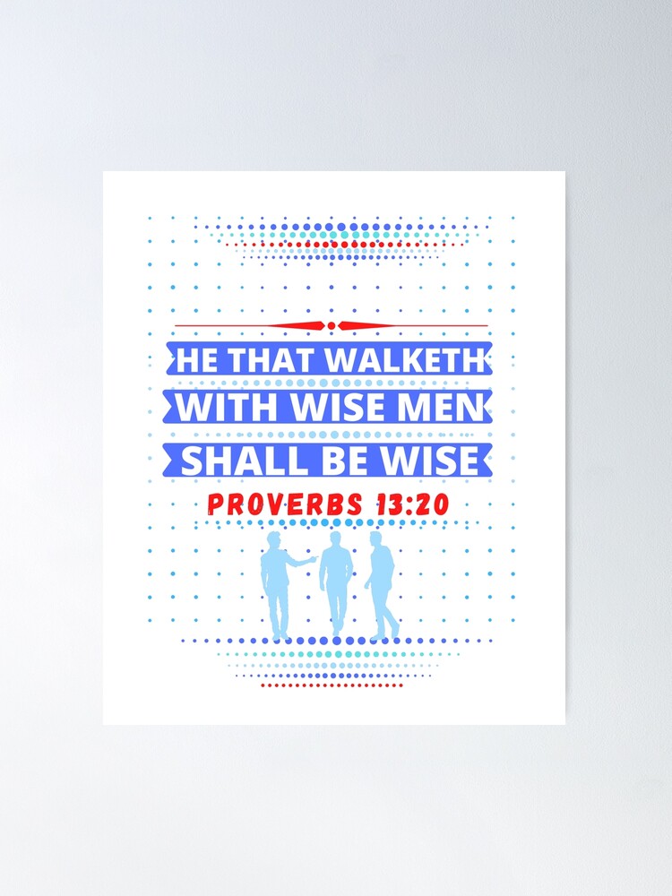 Proverbs 13:20 He that walketh with wise men shall be wise-wisdom, | Poster