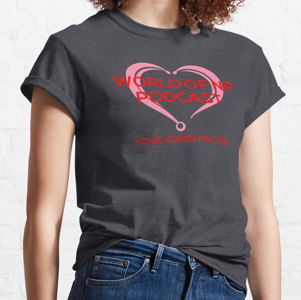 World Of Nurse Practitioner Podcast Classic T-Shirt