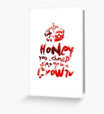 Honey, You Should See Me In A Crown Greeting Card