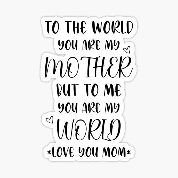 Item preview, Mother's Day Gift Ideas : To The World You're My Mother But To Me You're My World designed and sold by pradeeprajput.