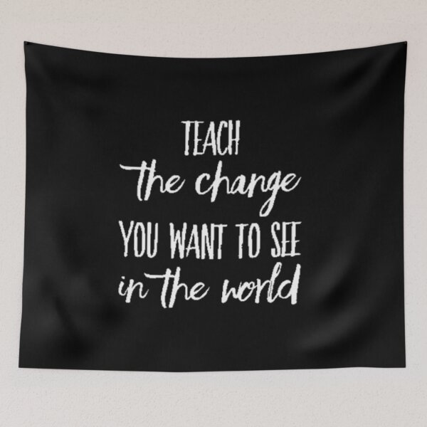 Item preview, Teach The Change You Want To See In The World On Black Background designed and sold by UncleStuScience.