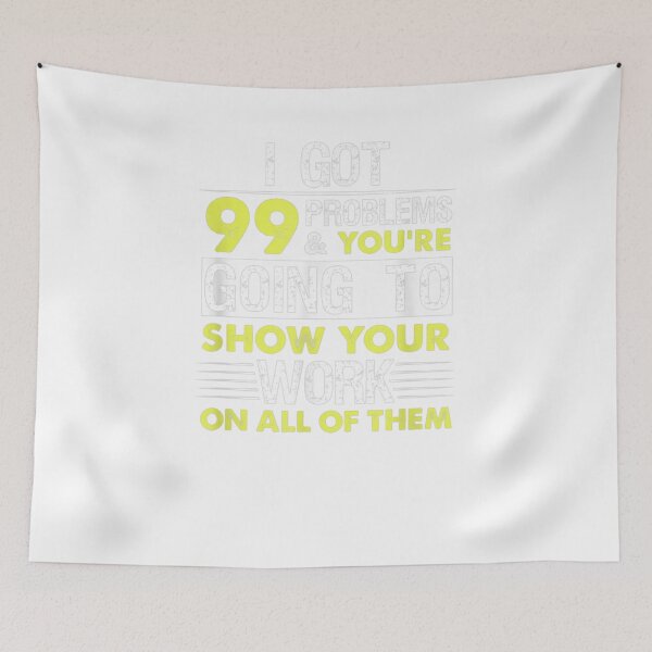 Item preview, I Got 99 Problems And You're Going To Show Work All Of Them  designed and sold by mylahKristian.