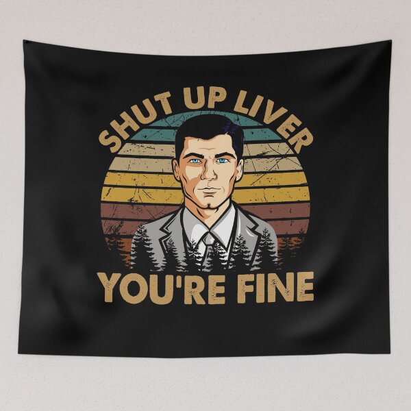 Item preview, Graphic Shut Up Liver You're Fine - Archer Sitcom Art designed and sold by StephanieNeal5.