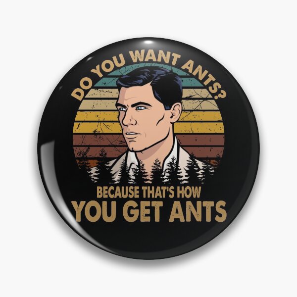 Item preview, Do You Want Ants? Because That's How You Get Ants - Archer designed and sold by StephanieNeal5.