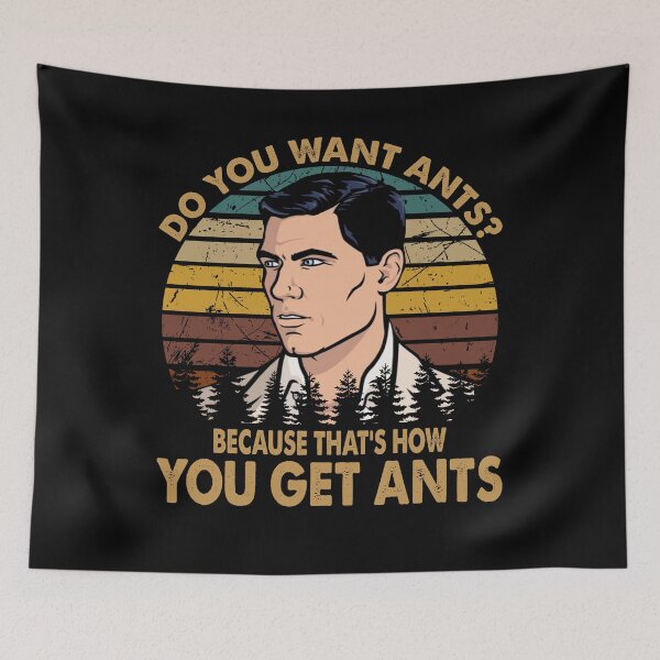 Item preview, Do You Want Ants? Because That's How You Get Ants - Archer designed and sold by StephanieNeal5.