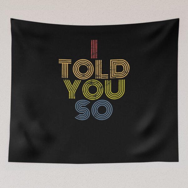 Item preview, I Told You So Funny Sarcastic  designed and sold by sariyahharry.