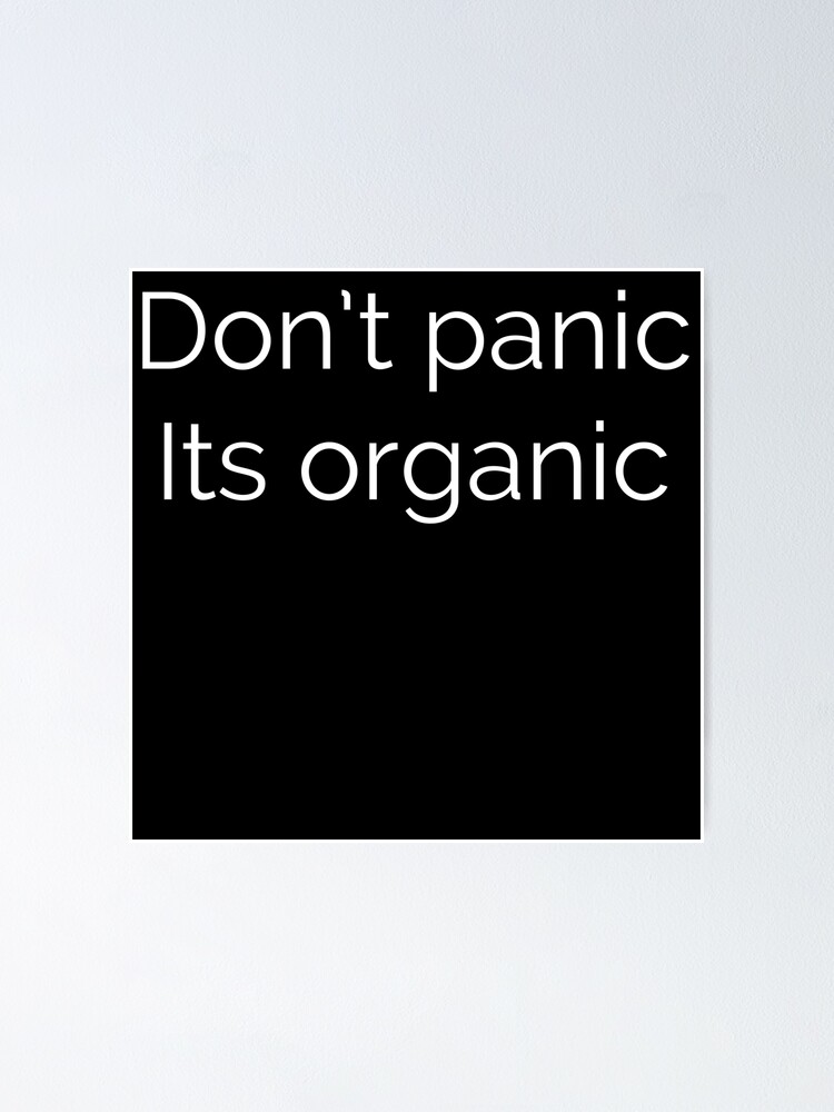 "Don't panic its organic" Poster for Sale by Ava-Madison | Redbubble