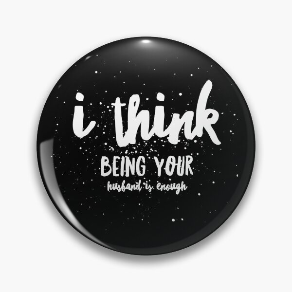 Item preview, I Think Being Your Husband Is Enough  designed and sold by Ani1111.