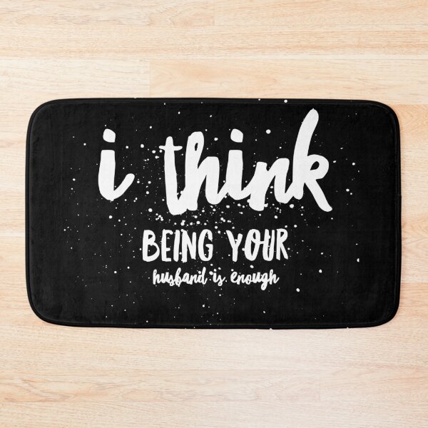 Item preview, I Think Being Your Husband Is Enough  designed and sold by Ani1111.