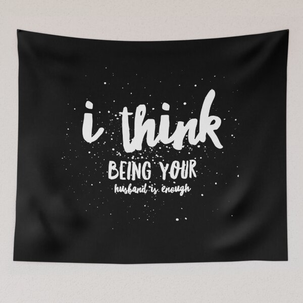 Item preview, I Think Being Your Husband Is Enough  designed and sold by Ani1111.