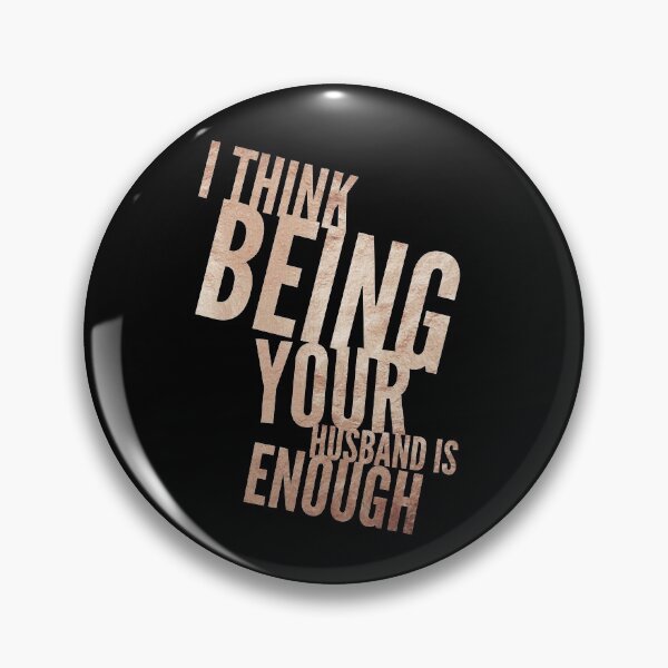 Item preview, I Think Being Your Husband Is Enough  designed and sold by Ani1111.