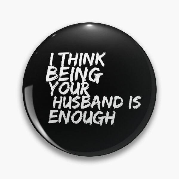 Item preview, I Think Being Your Husband Is Enough  designed and sold by Ani1111.