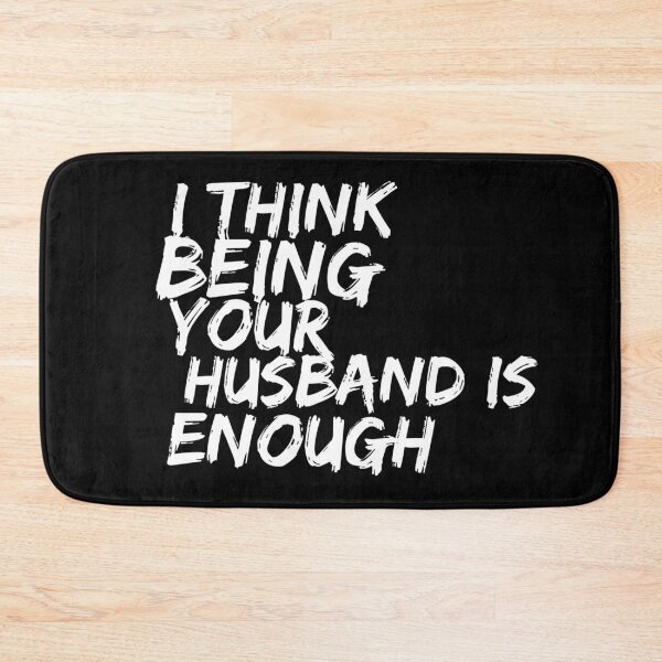 Item preview, I Think Being Your Husband Is Enough  designed and sold by Ani1111.