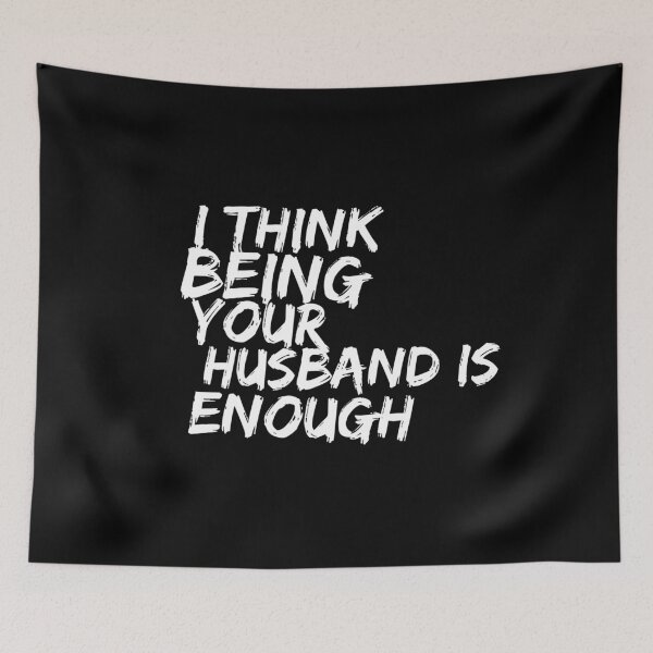 Item preview, I Think Being Your Husband Is Enough  designed and sold by Ani1111.