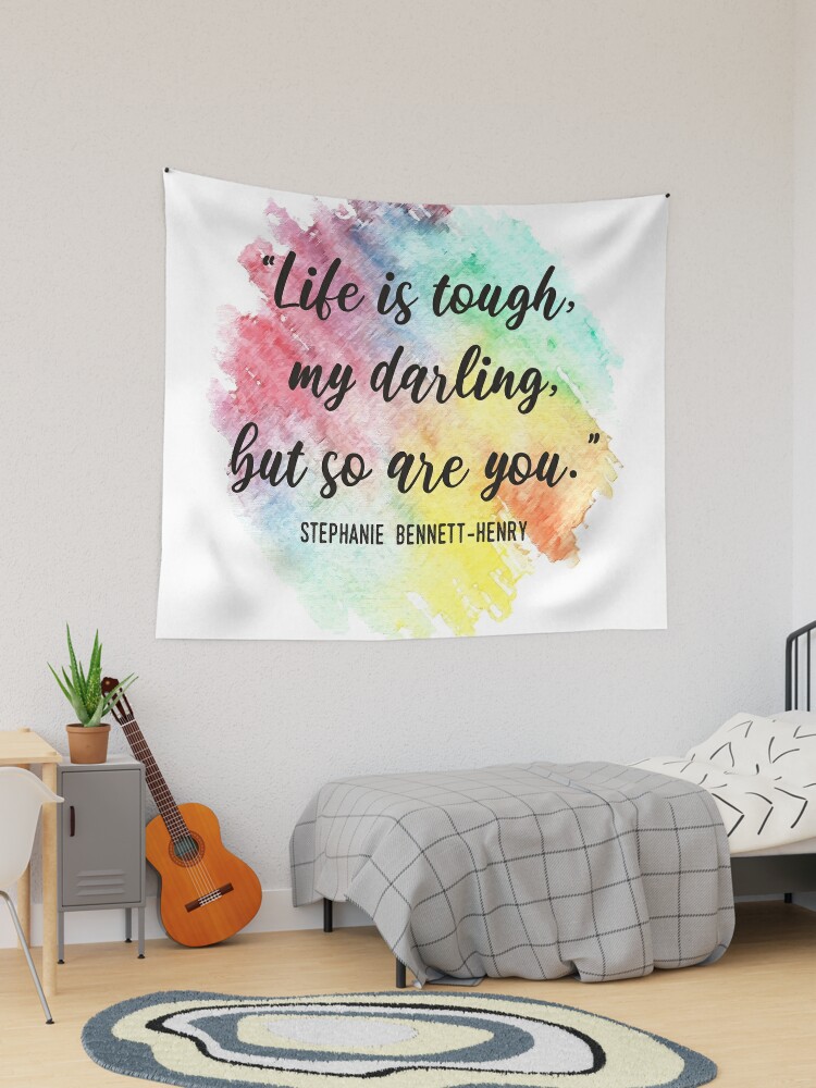 Life is tough, my darling, but so are you.  Tapestry for Sale by