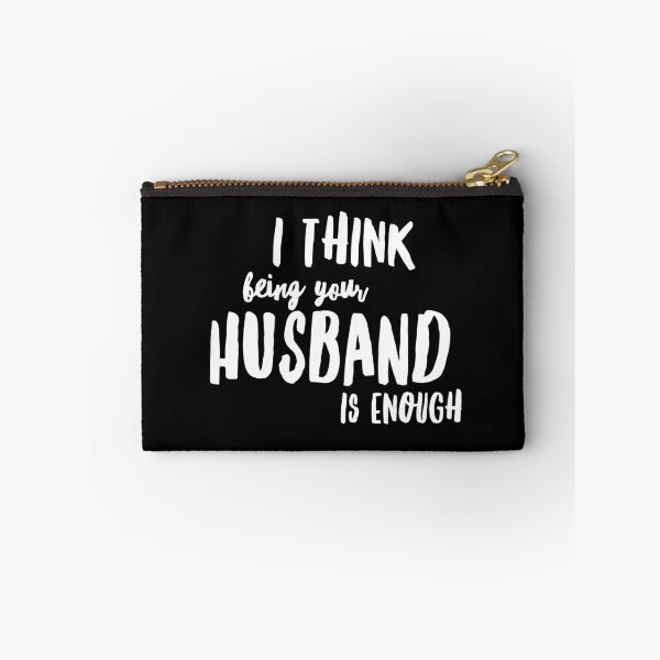 Item preview,  I Think Being Your Husband Is Enough  designed and sold by Ani1111.