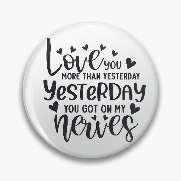 Item preview, Love You More Than Yesterday - Yesterday You Got on My Nerves Black designed and sold by AlteredAtelier.
