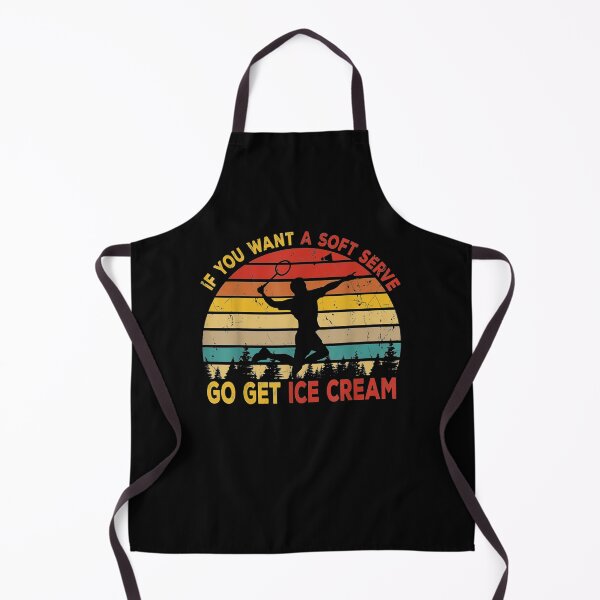Item preview, If You Want A Soft Serve Get Ice Cream Badminton Lover Gifts  designed and sold by christinero2.