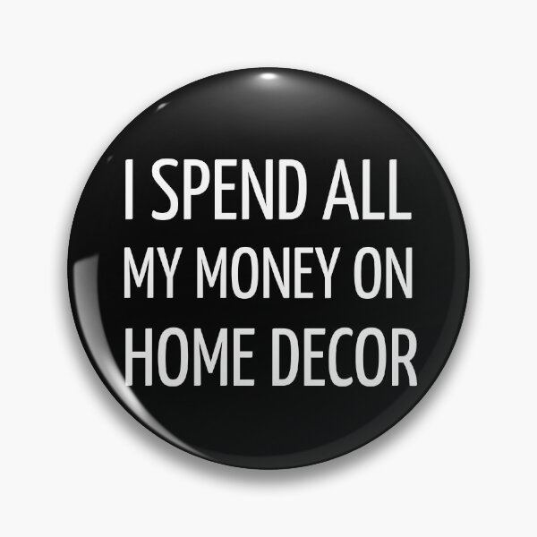 Item preview, I Spend All My Money On Home Decor Funny designed and sold by kindtoearth.