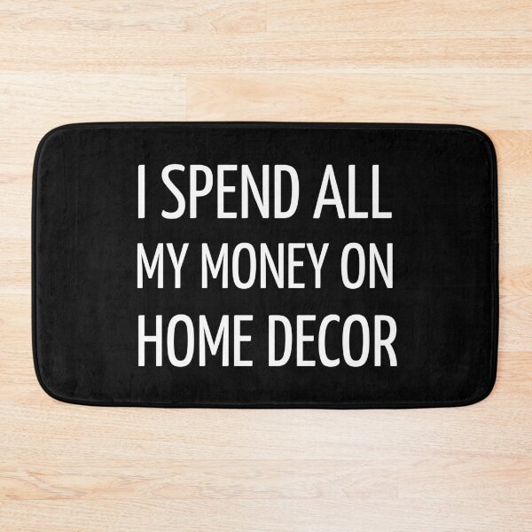 Item preview, I Spend All My Money On Home Decor Funny designed and sold by kindtoearth.