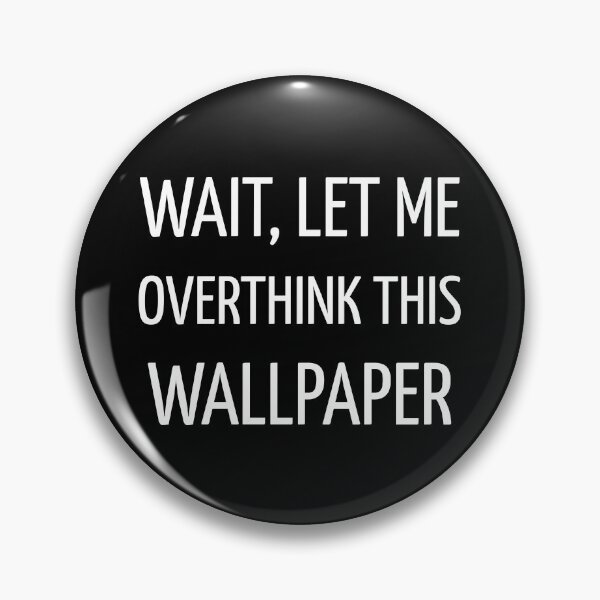 Item preview, Wait Let Me Overthink This Wallpaper Funny Interior designed and sold by kindtoearth.