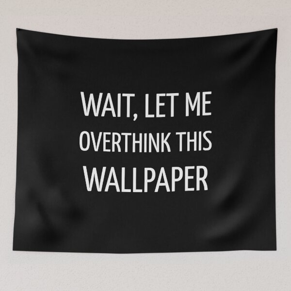 Item preview, Wait Let Me Overthink This Wallpaper Funny Interior designed and sold by kindtoearth.