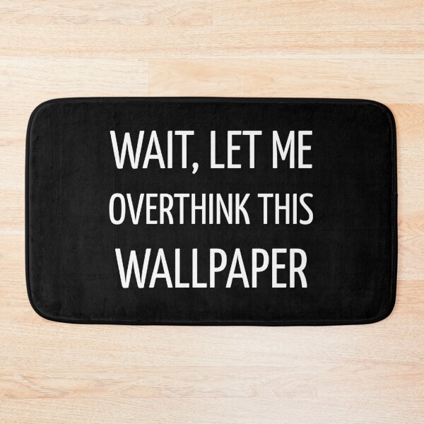 Item preview, Wait Let Me Overthink This Wallpaper Funny Interior designed and sold by kindtoearth.