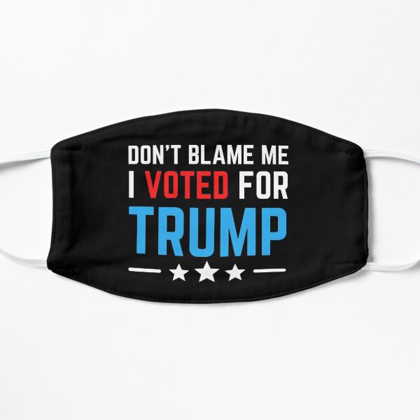 Don't blame me I voted for trump anti biden Flat Mask