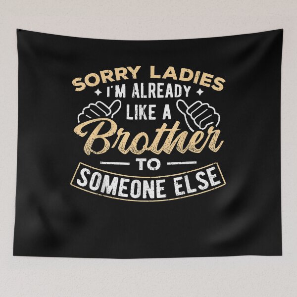 Item preview, Already Like A Brother To Someone Else Sorry Ladies Bro  designed and sold by dannareyansh.