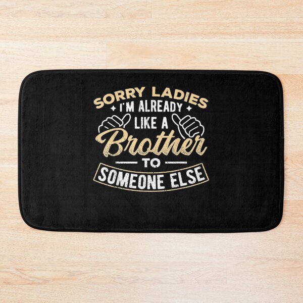 Item preview, Already Like A Brother To Someone Else Sorry Ladies Bro  designed and sold by dannareyansh.