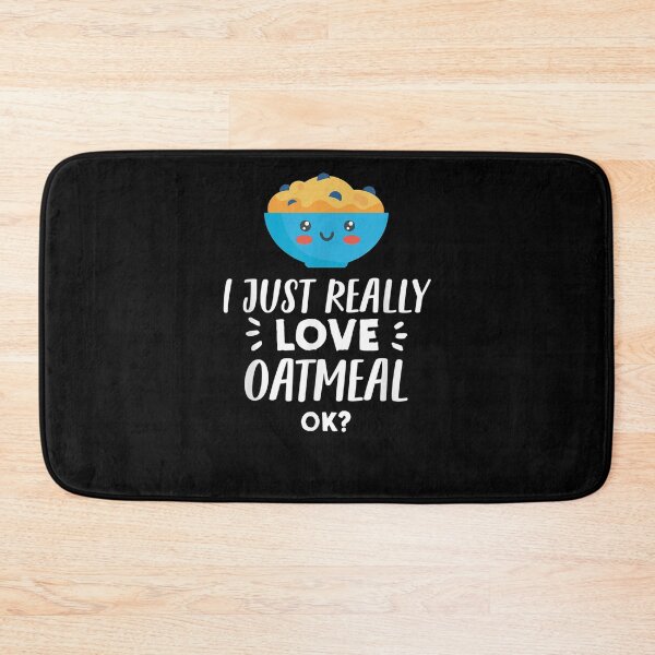 Item preview, Funny Oatmeal Lover Gift I Just Really Love Oatmeal  designed and sold by dannareyansh.